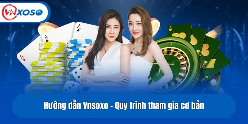 Hướng dẫn Vnsoxo - Quy trình tham gia cơ bản