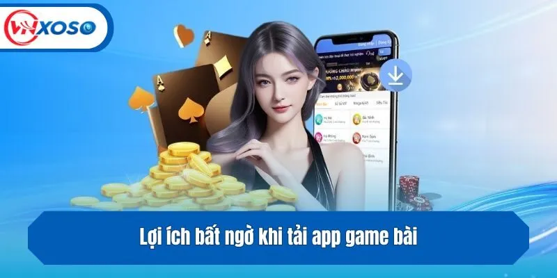 Lợi ích bất ngờ khi tải app game bài