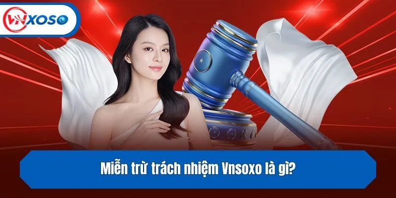 Miễn trừ trách nhiệm Vnsoxo là gì?