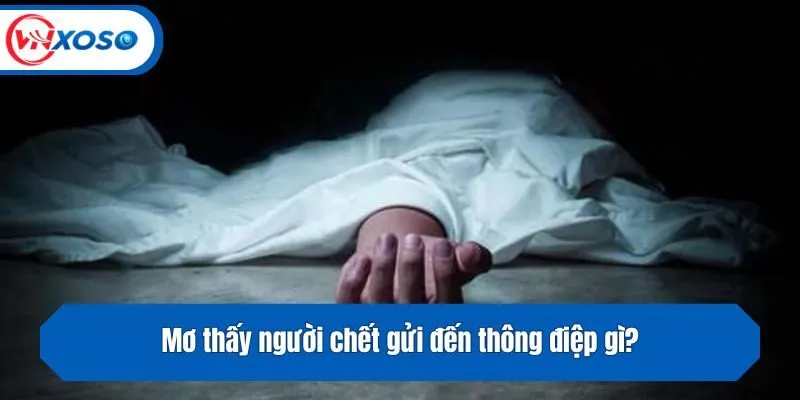 Mơ thấy người chết gửi đến thông điệp gì?